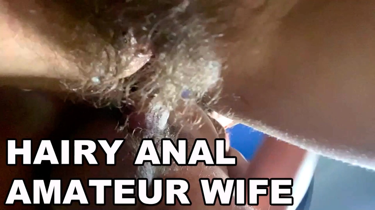 dautrice jones recommends hairy wife anal pic